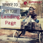 Where To Put Your Landing Page: 7 Key Places