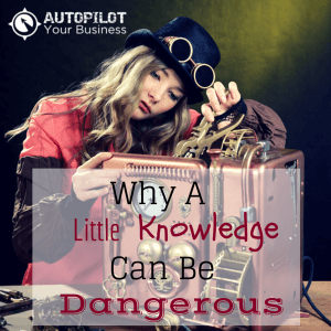 Why A Little Knowledge is Dangerous